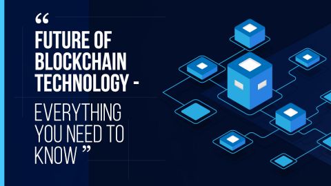 Future of Blockchain Technology - Everything You Need to Know