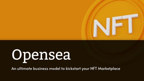Opensea — An Ultimate Business Model to create NFT Marketplace