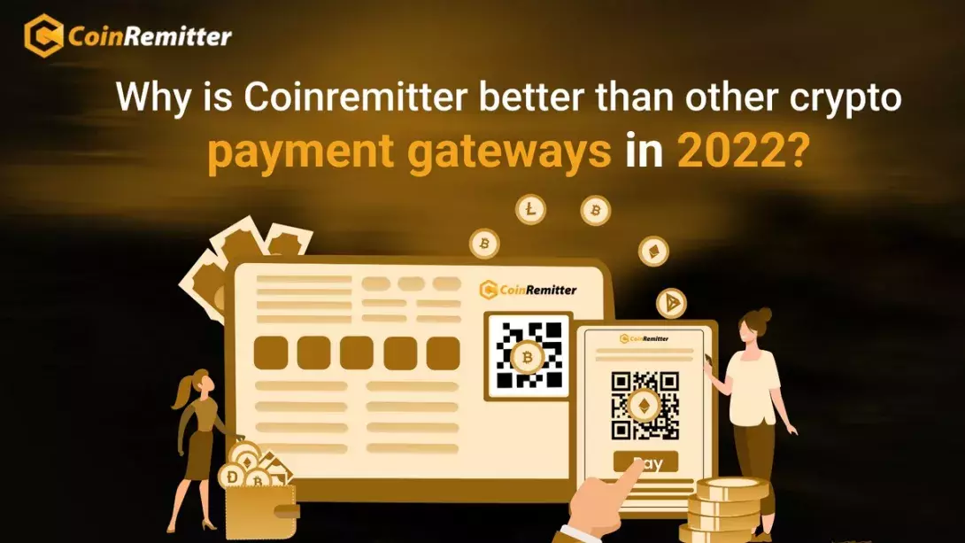Why is Coinremitter better than other crypto payment gateways in 2022?