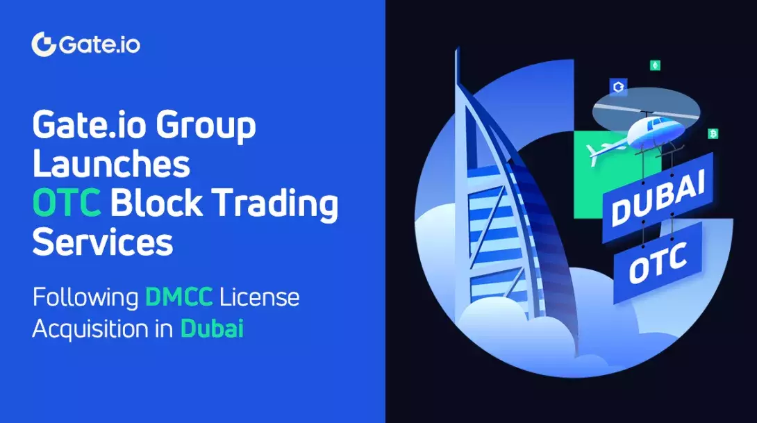 Gate.io Group Launches OTC Block Trading Services Following DMCC License Acquisition in Dubai