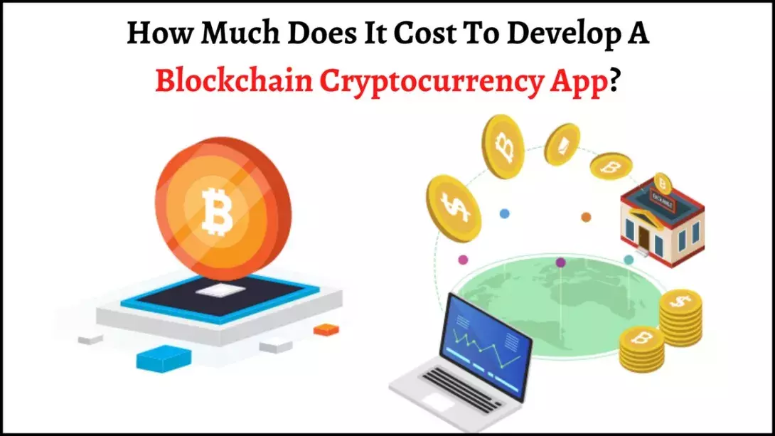 How Much Does It Cost To Develop A Blockchain Cryptocurrency App?