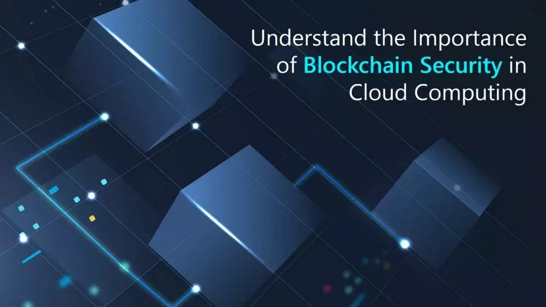 Understand the Importance of Blockchain Security in Cloud Computing