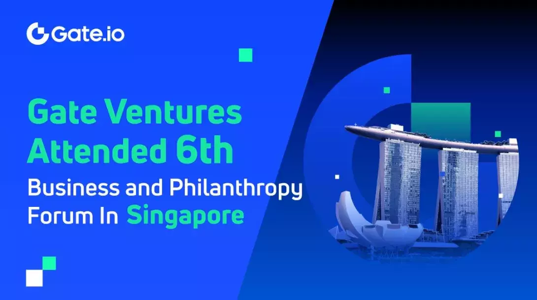 Gate Ventures Attends 6th Business and Philanthropy Forum, Bridging Investors From Web2 to Web3