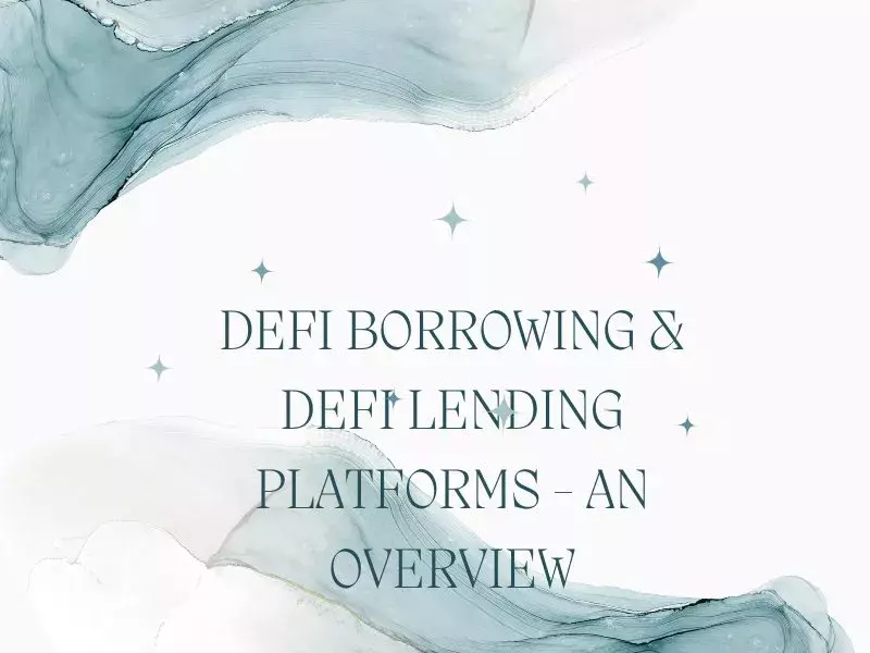 DeFi Borrowing & DeFi Lending Platforms - An Overview