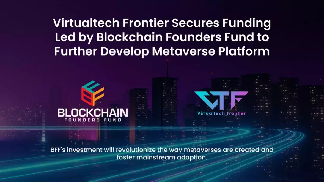 Virtualtech Frontier Secures Funding Led by Blockchain Founders Fund to Further Develop Metaverse Platform