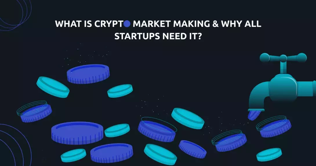 What Is Crypto Market Making & Why All Startups Need It?