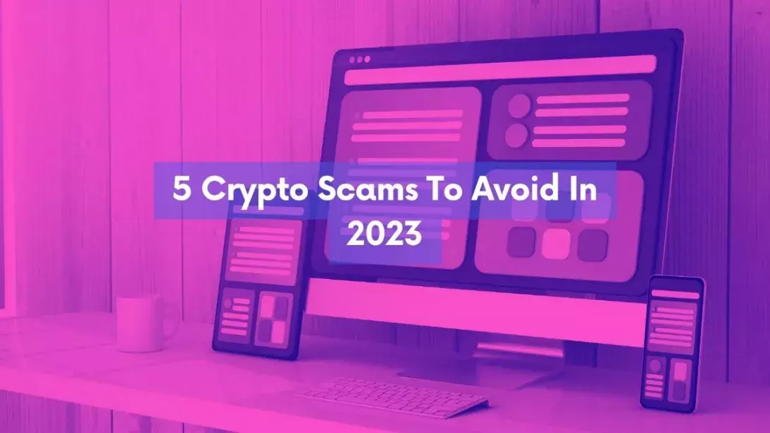 5 Crypto Scams To Avoid In 2023