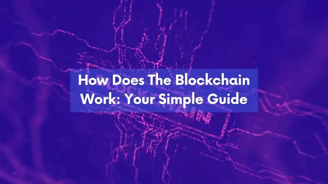 How Does The Blockchain Work: Your Simple Guide