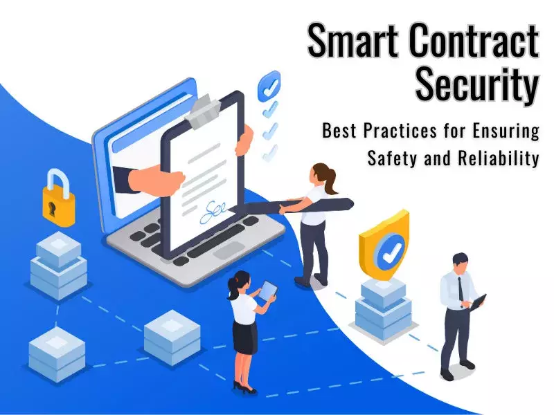 Smart Contract Security: Best Practices for Ensuring Safety and Reliability