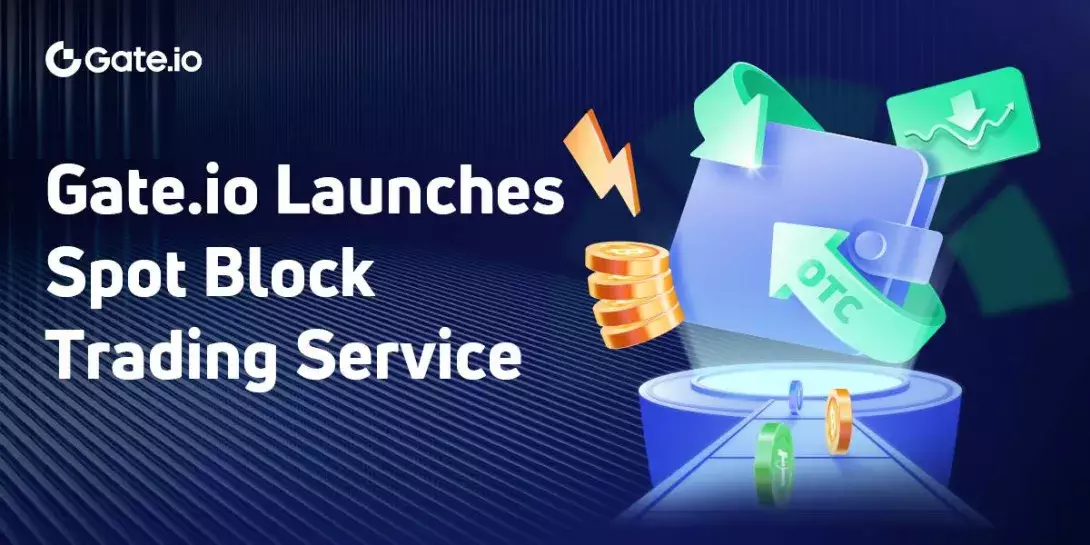Gate.io Launches Spot Block Trading Service for Institutional and High-Net-Worth Clients