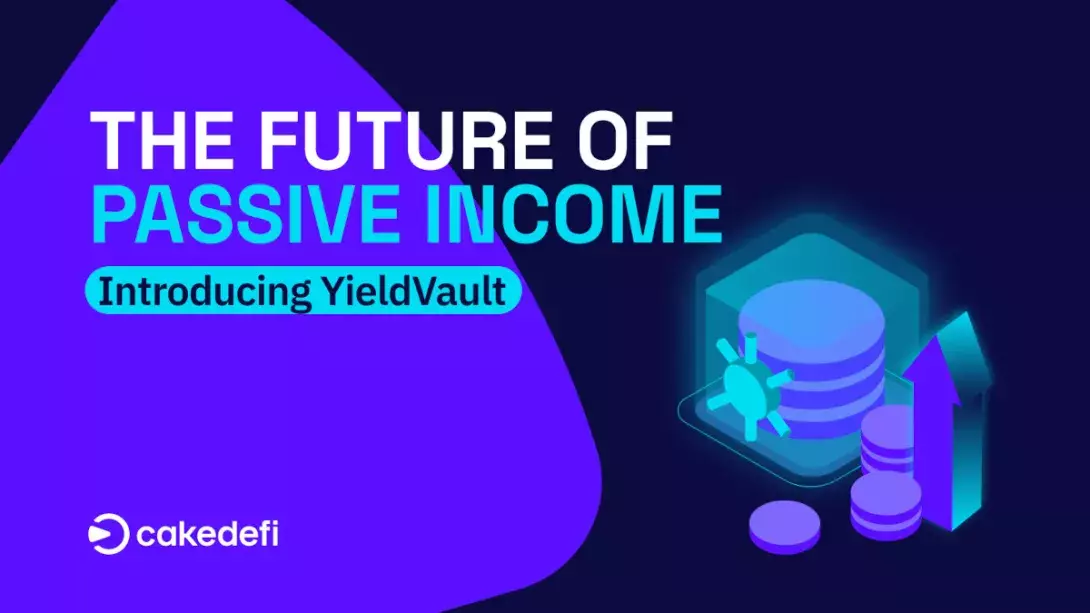 Singapore-based Cake DeFi unveils YieldVault,  a new way to generate passive income transparently