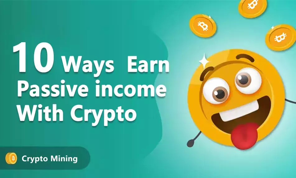 10 Ways to earn passive income from crypto in 2023