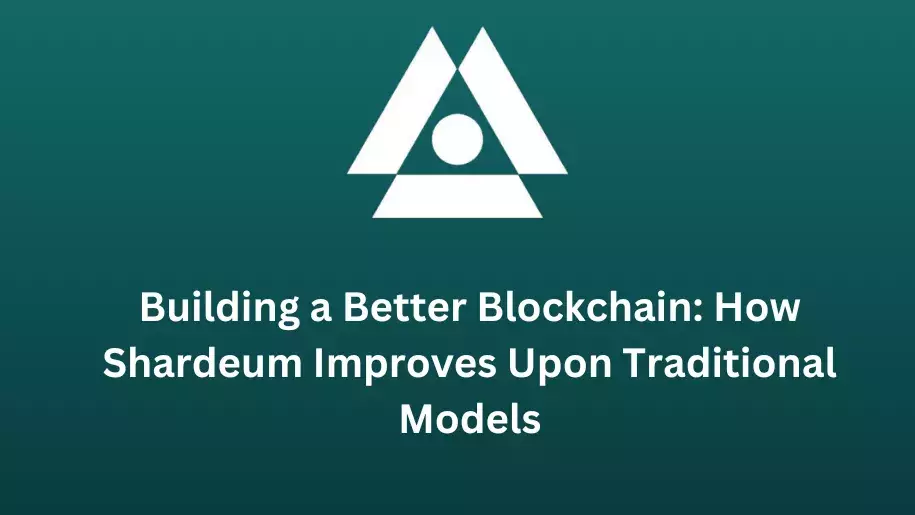 Building a Better Blockchain: How Shardeum Improves Upon Traditional Models