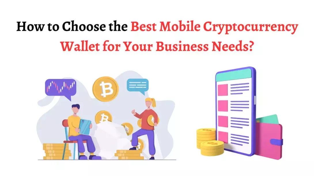 How to Choose the Best Mobile Cryptocurrency Wallet for Your Business Needs?