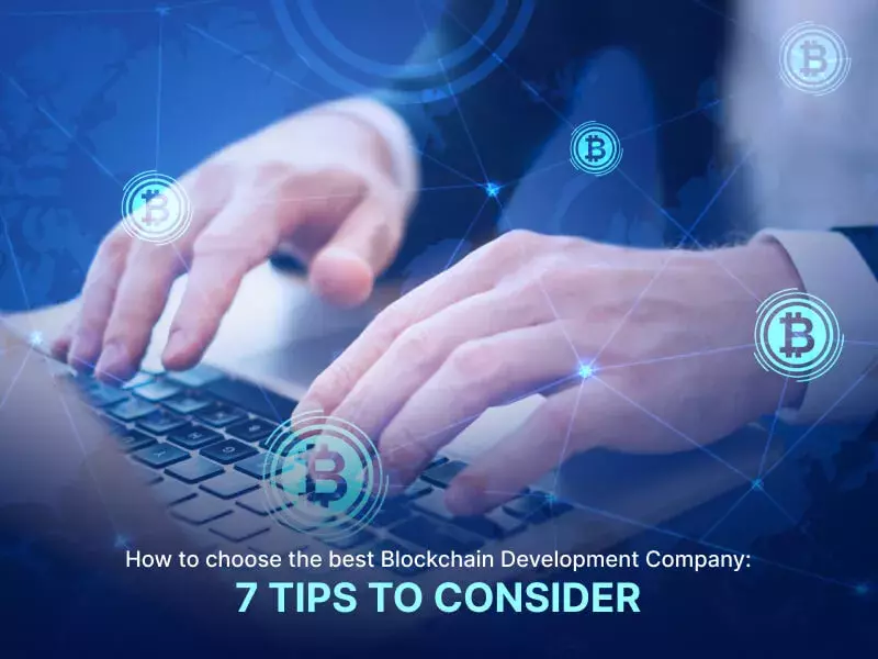 How to choose the best Blockchain Development Company: 7 tips to consider