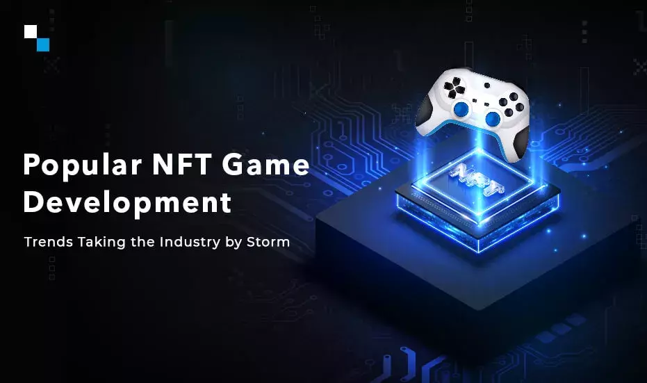 Popular NFT Game Development Trends Taking the Industry by Storm
