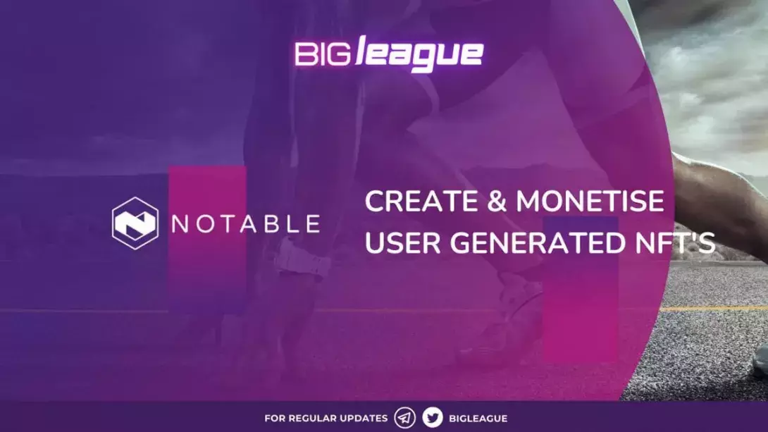Big League | Cruising High on Collaboration with Notable to Create and Monetize User-Generated NFTs