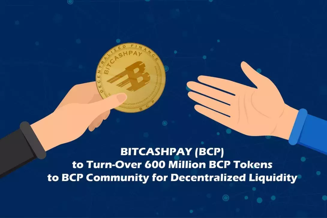 BITCASHPAY BCP to Turn-Over 600 Million BCP Tokens to BCP Community for Decentralized Liquidity 