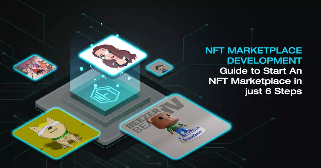 NFT Marketplace Development - Guide to Start An NFT Marketplace in just 6 Steps