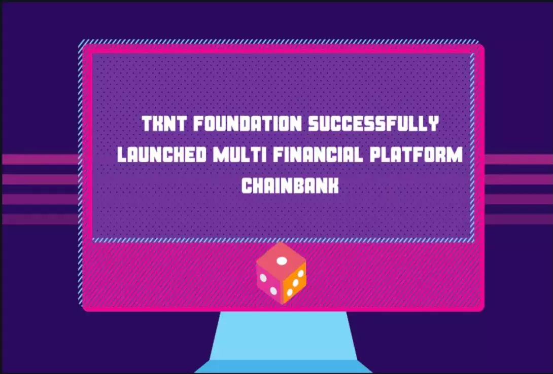 TKNT Successfully Launched Multi Financial Platform ChainBank